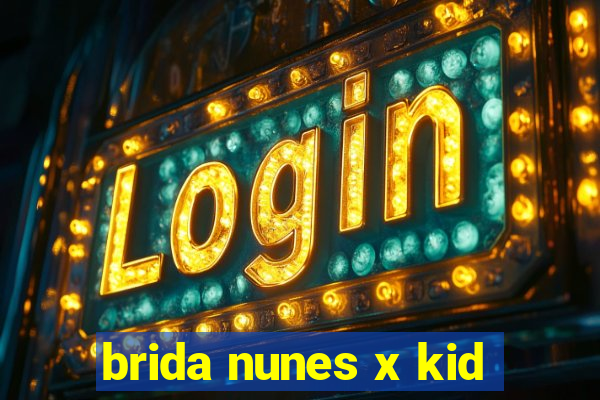 brida nunes x kid